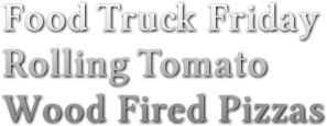 Food Truck Friday Rolling Tomato Wood Fired Pizzas